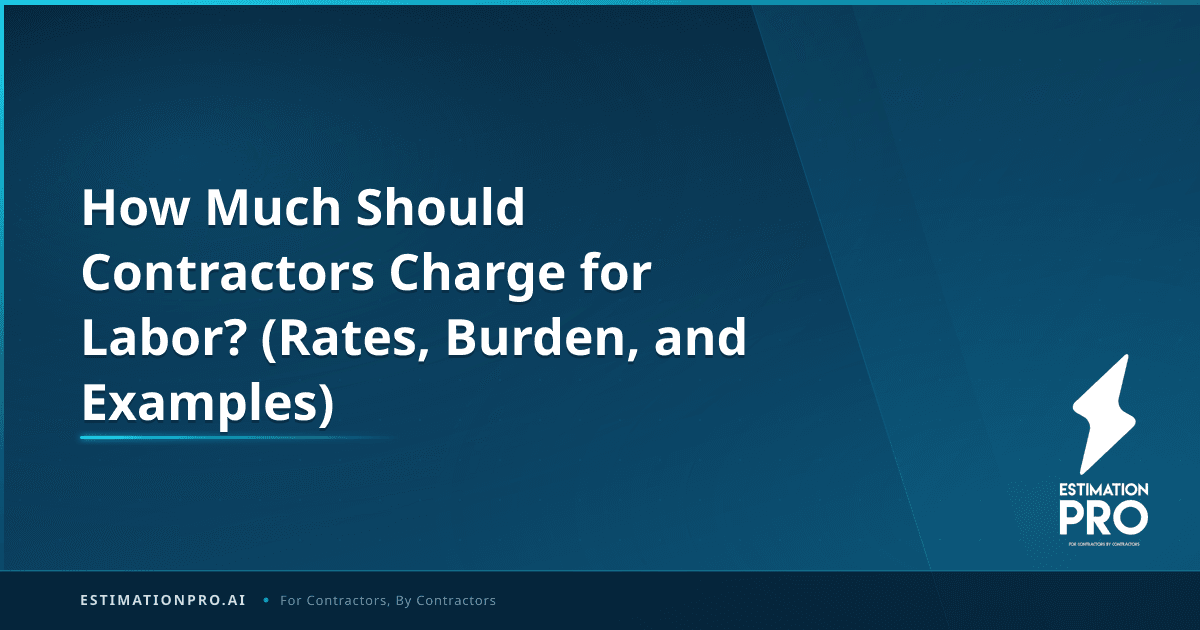 How Much Should Contractors Charge for Labor? (Rates, Burden, and ...