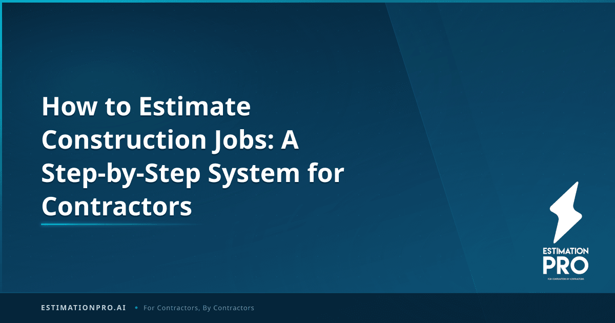 How to Estimate Construction Jobs: A Step-by-Step System for ...