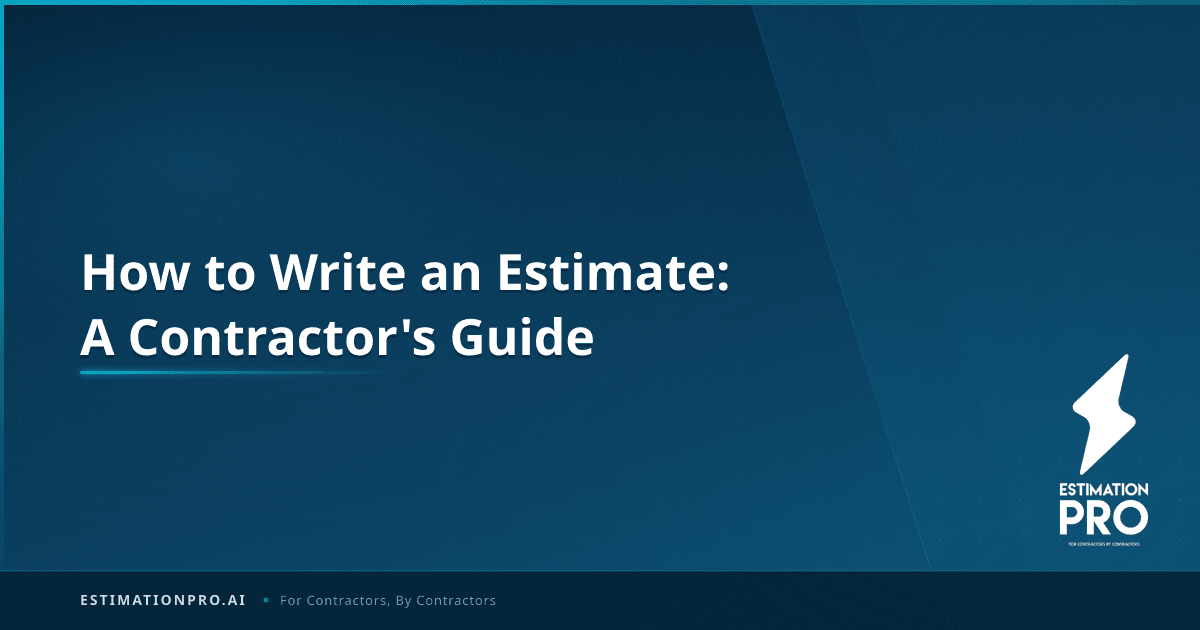 How to Write an Estimate: A Contractor's Guide | EstimationPro AI Blog